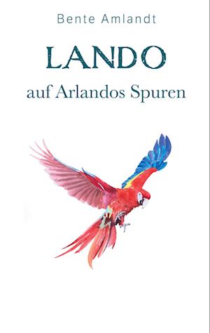 Cover for Bente Amlandt · Lando auf Arlandos Spuren (Book) (2023)