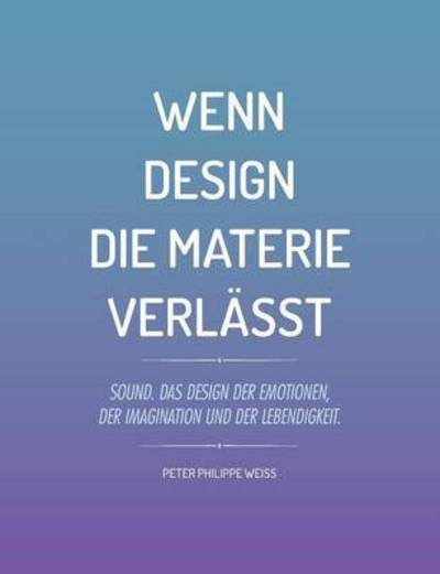 Cover for Peter Philippe Weiss · Wenn Design Die Materie Verlasst (Paperback Book) (2015)