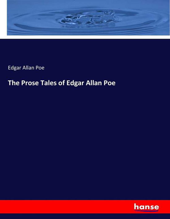 The Prose Tales of Edgar Allan Poe - Poe - Books -  - 9783744685412 - March 12, 2017