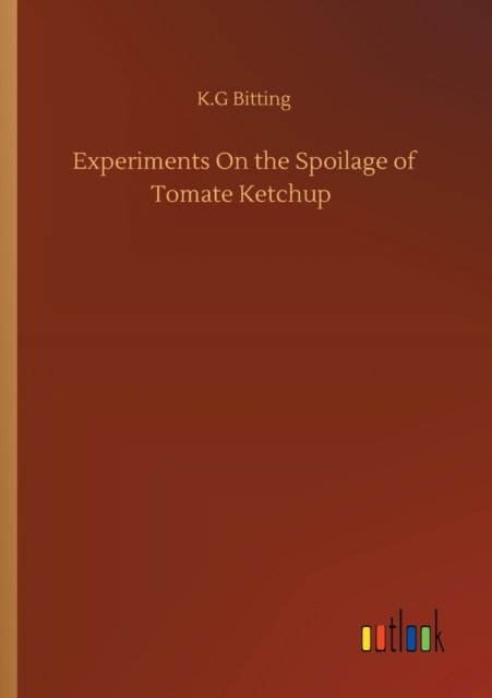 Cover for K G Bitting · Experiments On the Spoilage of Tomate Ketchup (Pocketbok) (2020)