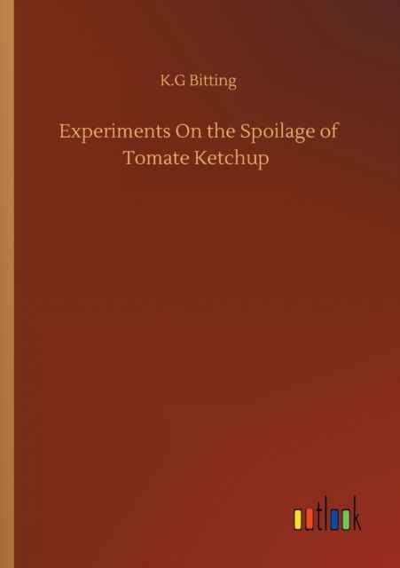 Cover for K G Bitting · Experiments On the Spoilage of Tomate Ketchup (Paperback Book) (2020)