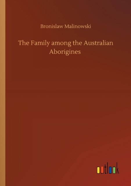 Cover for Bronislaw Malinowski · The Family among the Australian Aborigines (Pocketbok) (2020)