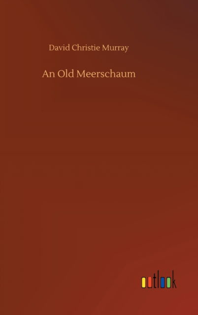 Cover for David Christie Murray · An Old Meerschaum (Hardcover Book) (2020)