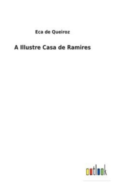 A Illustre Casa de Ramires - Eca De Queiroz - Libros - Outlook Verlag - 9783752493412 - 5 de febrero de 2022