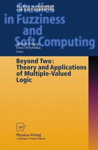 Cover for Michael Schneider · Beyond Two: Theory and Applications of Multiple-Valued Logic - Studies in Fuzziness and Soft Computing (Hardcover Book) [2003 edition] (2003)