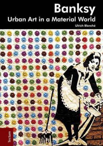 Ulrich Blanche · Banksy: Urban Art in a Material World (Paperback Book) (2016)