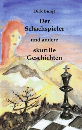 Cover for Dirk Bunje · Der Schachspieler: und andere skurrile Geschichten (Paperback Book) [German edition] (2002)