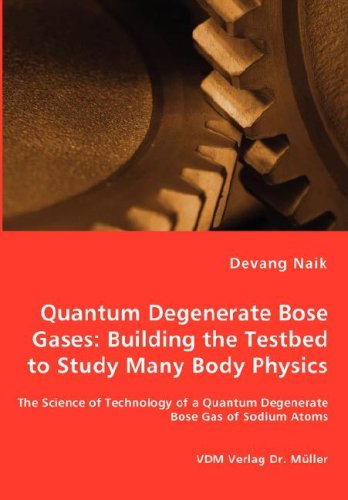 Cover for Devang Naik · Quantum Degenerate Bose Gases: Building the Testbed to Study Many Body Physics (Paperback Book) (2008)