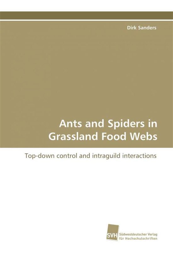 Cover for Dirk Sanders · Ants and Spiders in Grassland Food Webs: Top-down Control and Intraguild Interactions (Paperback Book) (2009)