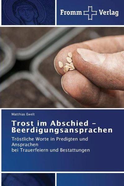 Cover for Matthias Ewelt · Trost Im Abschied - Beerdigungsansprachen: Tröstliche Worte in Predigten Und Ansprachen Bei Trauerfeiern Und Bestattungen (Pocketbok) [German edition] (2014)