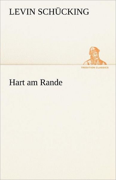 Cover for Levin Schücking · Hart Am Rande (Tredition Classics) (German Edition) (Paperback Book) [German edition] (2012)