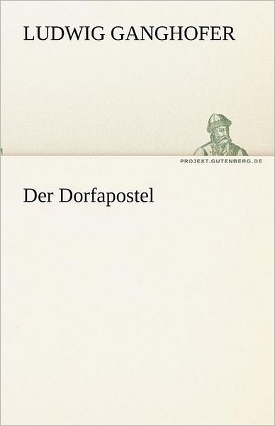 Cover for Ludwig Ganghofer · Der Dorfapostel (Tredition Classics) (German Edition) (Paperback Bog) [German edition] (2012)