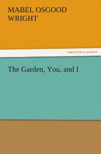 Mabel Osgood Wright · The Garden, You, and I (Tredition Classics) (Taschenbuch) (2011)