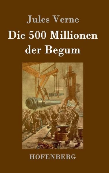 Cover for Jules Verne · Die 500 Millionen Der Begum (Gebundenes Buch) (2015)