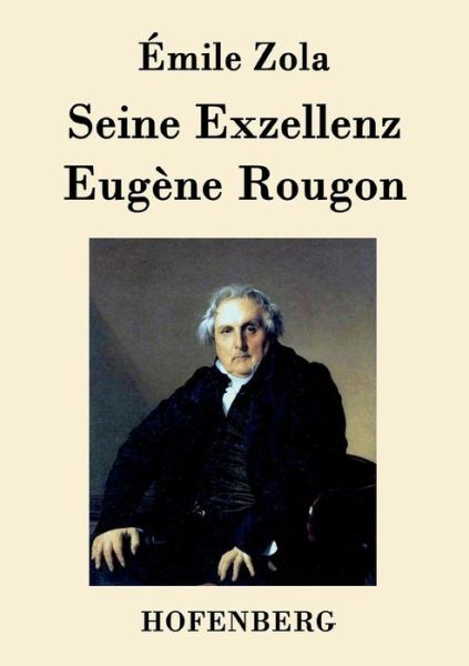 Seine Exzellenz Eugene Rougon - Emile Zola - Books - Hofenberg - 9783843094412 - September 25, 2015