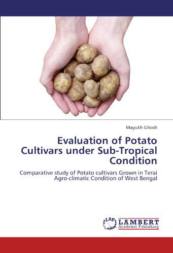 Cover for Mayukh Ghosh · Evaluation of Potato Cultivars Under Sub-tropical Condition: Comparative Study of Potato Cultivars Grown in Terai Agro-climatic Condition of West Bengal (Paperback Book) (2011)