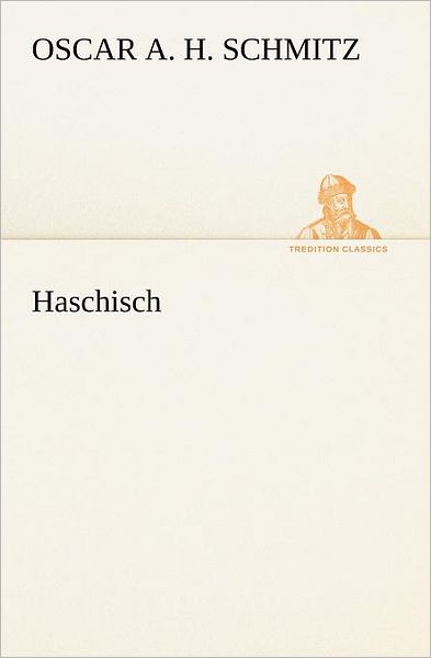 Cover for Oscar A. H. Schmitz · Haschisch (Tredition Classics) (German Edition) (Taschenbuch) [German edition] (2012)