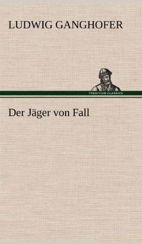 Der Jager Von Fall - Ludwig Ganghofer - Książki - TREDITION CLASSICS - 9783847249412 - 11 maja 2012