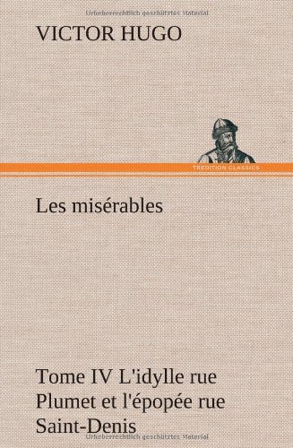 Cover for Victor Hugo · Les Mis Rables Tome Iv L'idylle Rue Plumet et L' Pop E Rue Saint-denis (Hardcover bog) [French edition] (2012)