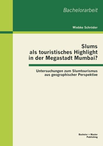 Cover for Wiebke Schroeder · Slums als touristisches Highlight in der Megastadt Mumbai?: Untersuchungen zum Slumtourismus aus geographischer Perspektive (Taschenbuch) [German edition] (2012)