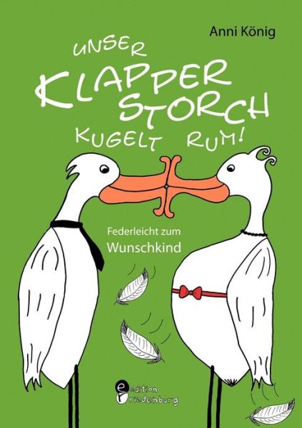 Cover for Anni Koenig · Unser Klapperstorch kugelt rum! Federleicht zum Wunschkind (Paperback Book) [German edition] (2012)