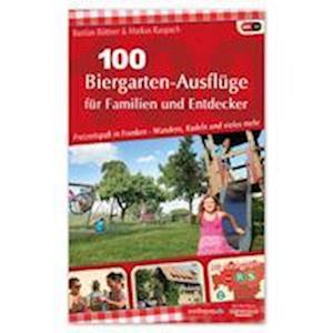 100 Biergarten-Ausflüge für Familien und Entdecker - Bastian Böttner - Books - Nürnberger Presse Druckhs - 9783931683412 - April 25, 2018