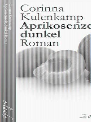 Aprikosenzeit, dunkel - Corinna Kulenkamp - Books - Orlanda Verlag GmbH - 9783949545412 - September 15, 2023