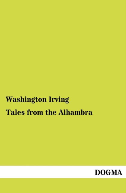 Tales from the Alhambra - Washington Irving - Books - Dogma - 9783954549412 - July 22, 2012