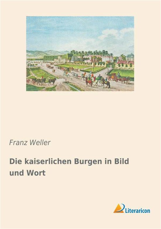 Cover for Weller · Die kaiserlichen Burgen in Bild (Buch) (2018)