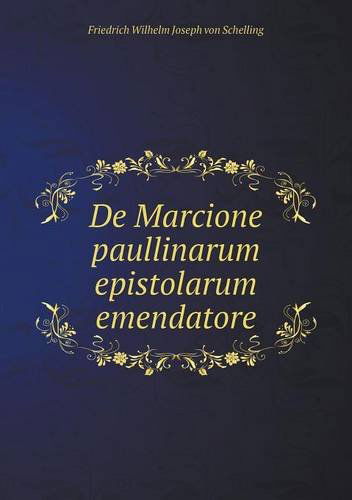 Cover for Friedrich Wilhelm Joseph Von Schelling · De Marcione Paullinarum Epistolarum Emendatore (Paperback Book) [Latin edition] (2014)