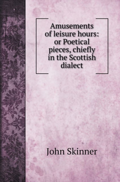 Cover for John Skinner · Amusements of leisure hours (Hardcover Book) (2020)