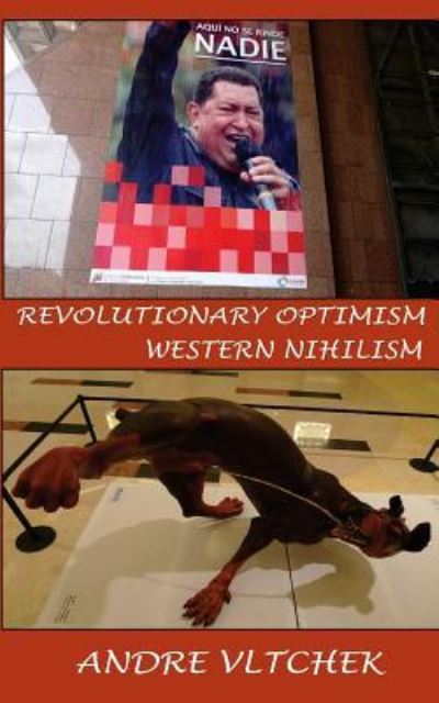 Revolutionary Optimism, Western Nihilism - Andre Vltchek - Książki - PT. Badak Merah Semesta - 9786025095412 - 27 maja 2018