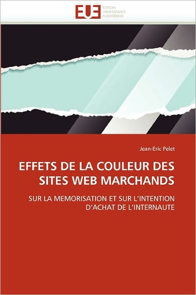 Cover for Jean-eric Pelet · Effets De La Couleur Des Sites Web Marchands: Sur La Memorisation et Sur L'intention D'achat De L'internaute (Paperback Book) [French edition] (2018)