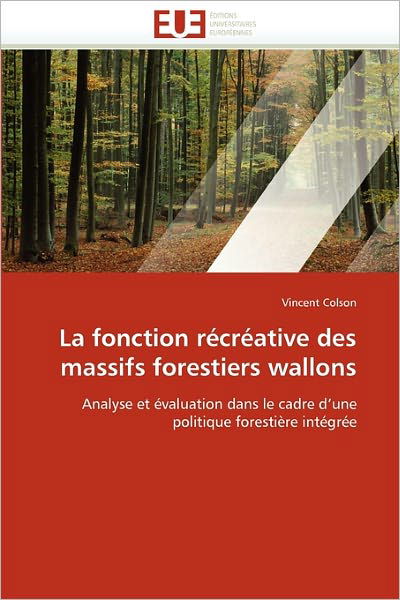 Cover for Vincent Colson · La Fonction Récréative Des Massifs Forestiers Wallons: Analyse et Évaluation Dans Le Cadre D'une Politique Forestière Intégrée (Paperback Bog) [French edition] (2018)