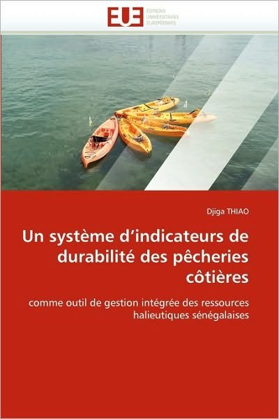 Cover for Djiga Thiao · Un Système D'indicateurs De Durabilité Des Pêcheries Côtières: Comme Outil De Gestion Intégrée Des Ressources Halieutiques Sénégalaises (Taschenbuch) [French edition] (2018)
