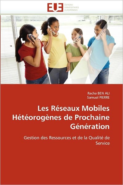 Cover for Samuel Pierre · Les Réseaux Mobiles Hétéorogènes De Prochaine Génération: Gestion Des Ressources et De La Qualité De Service (Paperback Bog) [French edition] (2018)