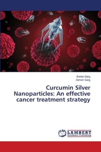 Cover for Garg · Curcumin Silver Nanoparticles: An (Book) (2018)