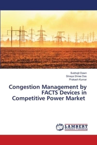 Cover for Subhojit Dawn · Congestion Management by FACTS Devices in Competitive Power Market (Taschenbuch) (2020)