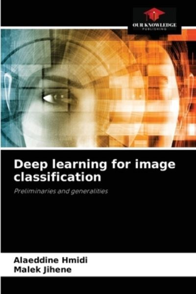 Deep learning for image classification - Alaeddine Hmidi - Books - Our Knowledge Publishing - 9786204061412 - September 2, 2021