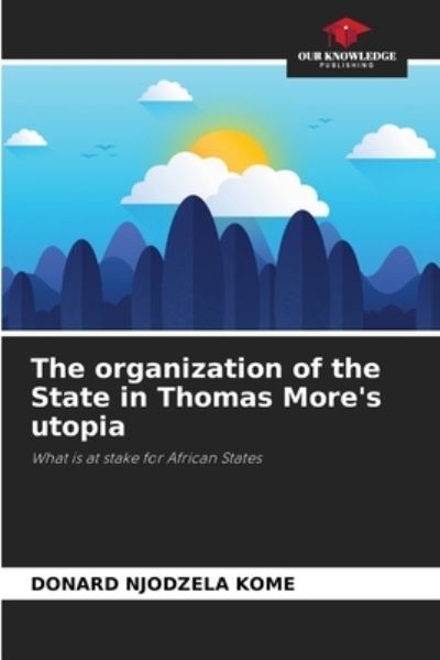 Cover for Donard Njodzela Kome · The organization of the State in Thomas More's utopia (Paperback Book) (2021)