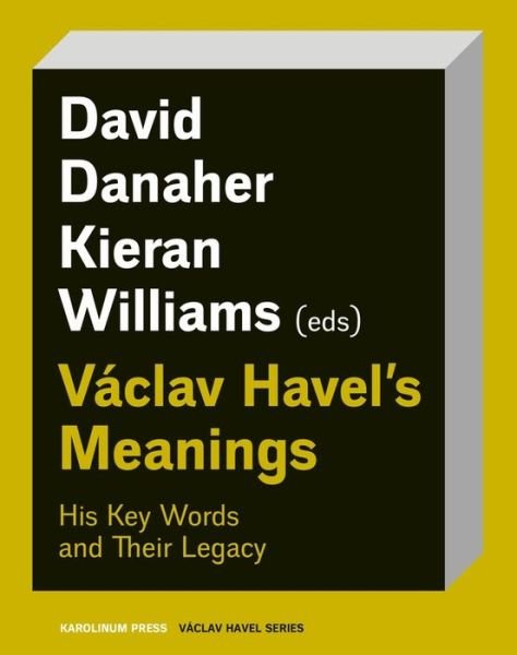 Cover for Vaclav Havel’s Meanings: His Key Words and Their Legacy - Vaclav Havel Series (Paperback Book) (2024)