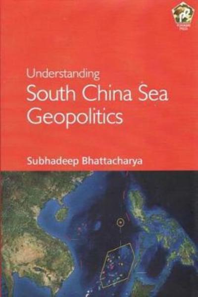 Cover for Subhadeep Bhattacharya · Understanding South China Sea Geopolitics (Hardcover Book) (2017)