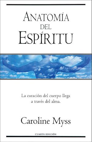 Anatomia del espiritu - Caroline Myss - Books - Ediciones B - 9788440676412 - August 1, 2004