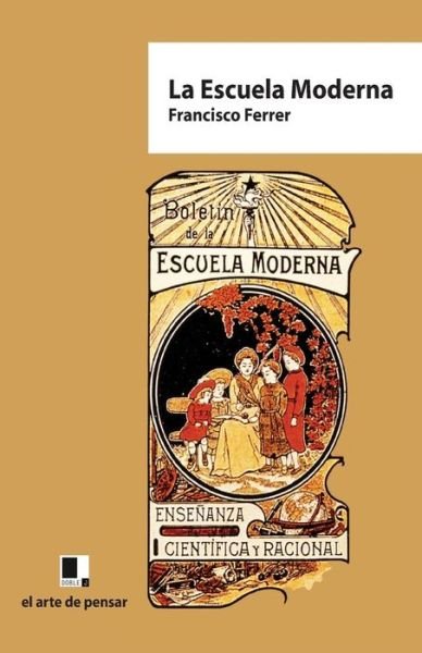 La Escuela Moderna - Francisco Ferrer - Books - Editorial Doble J S L U - 9788493526412 - December 22, 2010