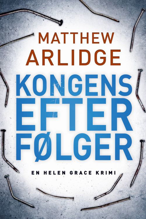 Cover for Matthew Arlidge · #5 Helen Grace-serien: Kongens efterfølger (Sewn Spine Book) [1th edição] (2019)