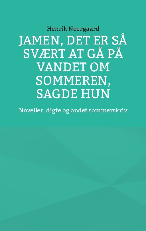 Cover for Henrik Neergaard · Jamen, det er så svært at gå på vandet om sommeren, sagde hun (Paperback Book) [1st edition] (2023)