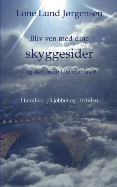 Cover for Lone Lund Jørgensen; Lone Lund Jørgensen · Bliv ven med dine skyggesider (Taschenbuch) [1. Ausgabe] (2016)