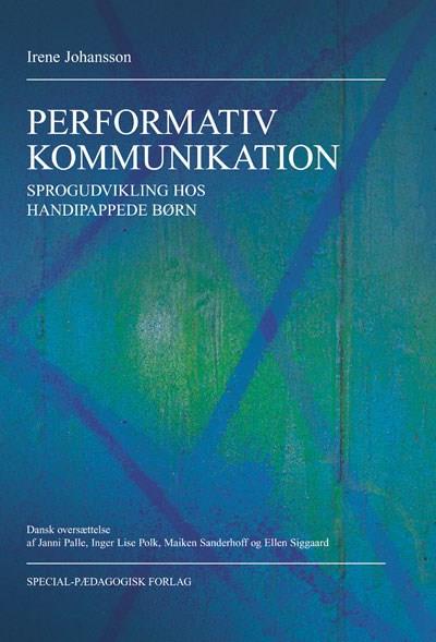 Cover for Irene Johansson · Performativ kommunikation. Sproglig udvikling hos handicappede børn (Sewn Spine Book) [1.º edición] (2011)