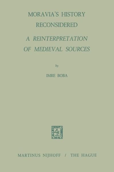 I. Boba · Moravia's History Reconsidered a Reinterpretation of Medieval Sources: A Reinterpretation of Medieval Sources (Taschenbuch) [Softcover reprint of the original 1st ed. 1971 edition] (1971)