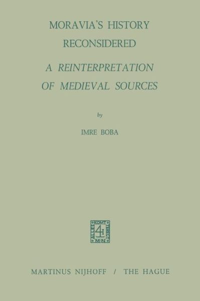 I. Boba · Moravia's History Reconsidered a Reinterpretation of Medieval Sources: A Reinterpretation of Medieval Sources (Taschenbuch) [Softcover reprint of the original 1st ed. 1971 edition] (1971)